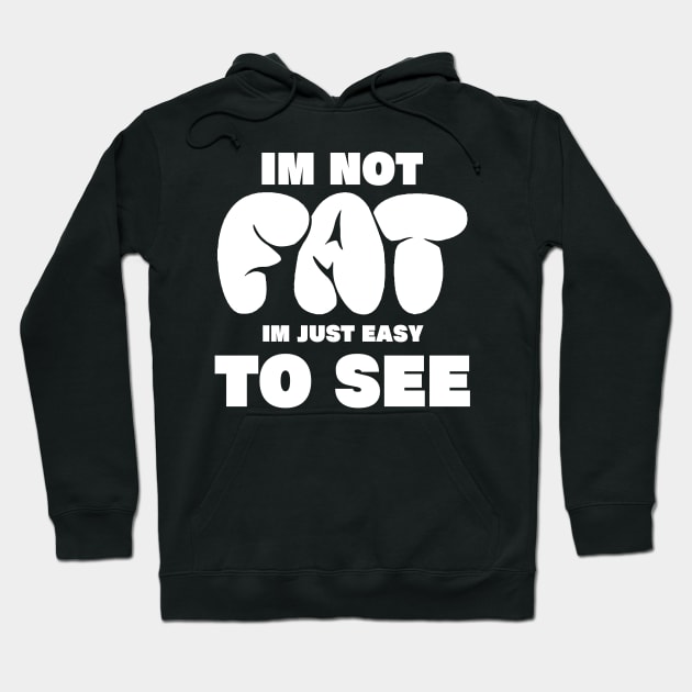 im not fat im just easy to see, funny fat people im not fat im just easy to see Hoodie by A Comic Wizard